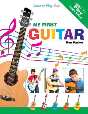 My First Guitar - Learn to Play: Kids - Parker, Ben