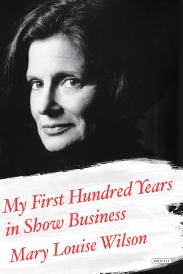 My First Hundred Years in Show Business: A Memoir - Wilson, Mary Louise