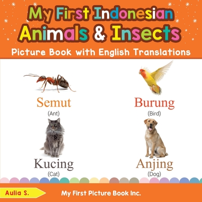 My First Indonesian Animals & Insects Picture Book with English Translations: Bilingual Early Learning & Easy Teaching Indonesian Books for Kids - S, Aulia