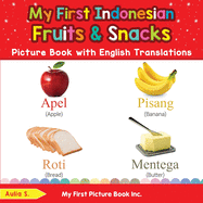 My First Indonesian Fruits & Snacks Picture Book with English Translations: Bilingual Early Learning & Easy Teaching Indonesian Books for Kids
