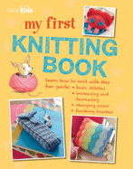 My First Knitting Book: 35 Easy and Fun Knitting Projects for Children Aged 7 Years+