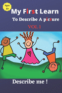 My First Learn to Describe a picture: Vol 1: Describe me !