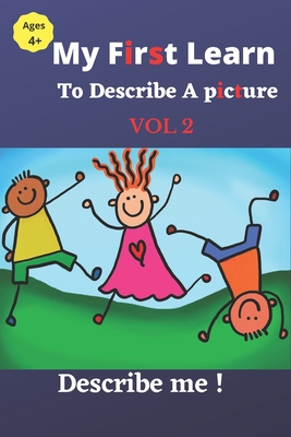 My First Learn to Describe Workbook: Colored Pictures Description Activity book for Kids Ages 4-8, A funny way to learn vocabulary, writing and spelling .: From kindergarten to primary school activities . Kids Learning to describe a picture - Kits for Life