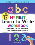 My First Learn-To-Write Workbook: Practice for Kids with Pen Control, Line Tracing, Letters, and More!