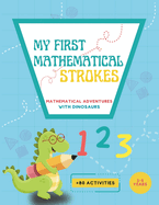 My First Mathematical Strokes: Mathematical adventures with dinosaurs. Math activities for kindergarten and preschool children. Lines, geometric figures, numbers.
