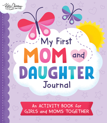My First Mom and Daughter Journal: An Activity Book for Girls and Moms Together - Clemons, Katie
