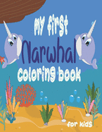 MY first narwhal coloring book for kids: cute(narwhal) unicorn of sea to color with fun facts for kids, girls and boys.