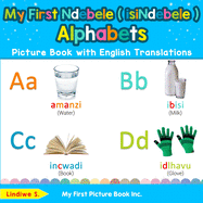 My First Ndebele ( isiNdebele ) Alphabets Picture Book with English Translations: Bilingual Early Learning & Easy Teaching Ndebele ( isiNdebele ) Books for Kids