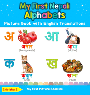 My First Nepali Alphabets Picture Book with English Translations: Bilingual Early Learning & Easy Teaching Nepali Books for Kids