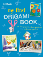 My First Origami Book: 35 Fun Papercrafting Projects for Children Aged 7+