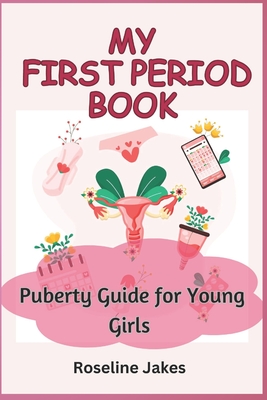 My First Period Book: Puberty Guide for Young Girls - Jakes, Roseline