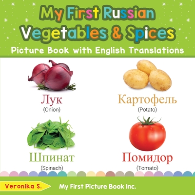 My First Russian Vegetables & Spices Picture Book with English Translations: Bilingual Early Learning & Easy Teaching Russian Books for Kids - S, Veronika