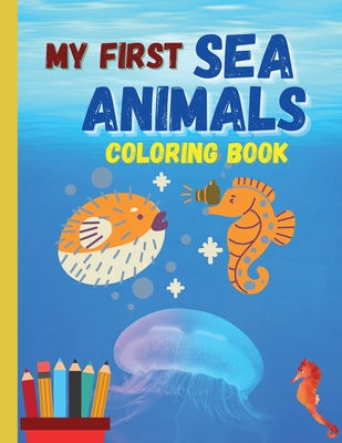 My first SEA ANIMALS coloring book: Lovely sea animals waiting for you to discover and color them &#1472; Suitable book for all children who love aquatic animals - B D Andy Bradradrei