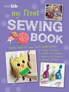 My First Sewing Book: 35 Easy and Fun Projects for Children Aged 7-11 Years Old