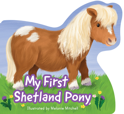 My First Shetland Pony - Mitchell, Melanie (Illustrator)