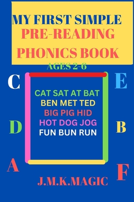 My First Simple Pre-Reading Phonics Book Ages 2-6: Cat sat at bat, Ben met Ted, Big pig hid, Hot dog jog, Fun bun run. - Magic, J M K