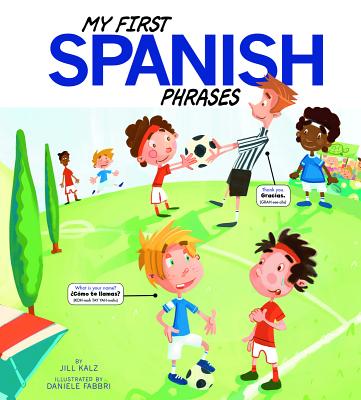 My First Spanish Phrases - Translations Com Inc (Translated by), and Fabbri, Daniele (Illustrator), and Kalz, Jill