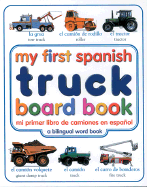 My First Spanish Truck Board Book/Mi Primer Libro de Camoines En Espanol