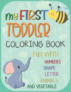 My First Toddler Coloring Book: Big Activity Workbook for Toddlers & Kids Fun with Numbers, Letters, Shapes, Animals, Fruits and Vegetables