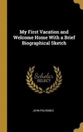 My First Vacation and Welcome Home With a Brief Biographical Sketch