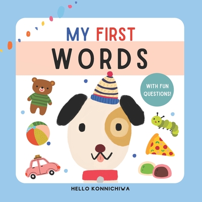 My First Words: Early Learning Picture Book for Babies and Toddlers in English: 41 Essential Words with Interactive Questions - Konnichiwa, Hello