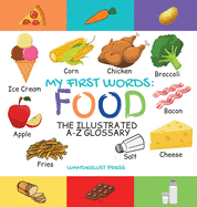 My First Words: Foods: The Illustrated A-Z Glossary Of Food & Drink For Preschoolers