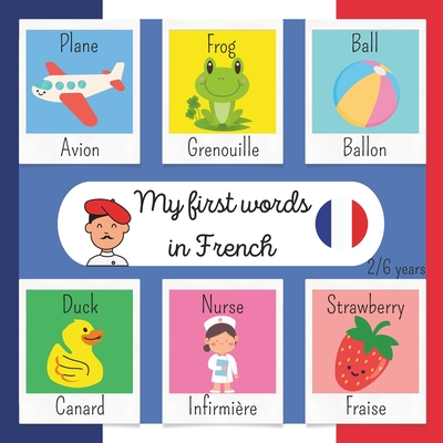 My First Words in French: Make learning French easy for your children with this playful and colorful book First Bilingual French-English Picture Book for Children aged 2 to 6 years - Kidslovebooks