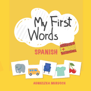 My First Words: Spanish: Teach Your Kids Their First Words in Spanish
