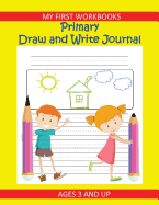 My First Workbooks Primary Draw and Write Journal Ages 3 and Up: Primary Composition Workbook and Writing Practice Paper