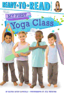 My First Yoga Class: Ready-To-Read Pre-Level 1
