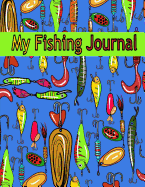 My Fishing Journal ( Kids Fishing Book): Fishing Journal for Kids; Includes 50+ Journaling Pages for Recording Fishing Notes, Experiences and Memories (Kids Journal Diary for Fishing)