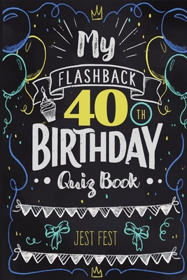 My Flashback 40th Birthday Quiz Book: Turning 40 Humor for People Born in the '80s - Fest, Jest