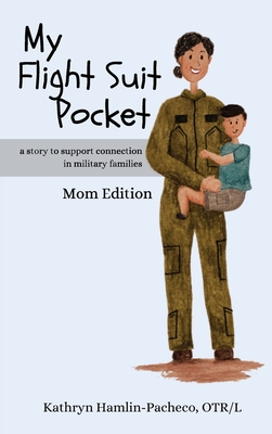 My Flight Suit Pocket, Mom Edition: A Story to Support Connection in Military Families - Hamlin-Pacheco, Kathryn