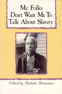 My Folks Don't Want Me to Talk about Slavery: Personal Accounts of Slavery in North Carolina