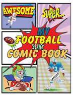 My Football Blank Comic Book: Sketch and Draw to Fill These Blank Comic Book Panels with Imagination - 8.5 x 11 Inches Football Edition