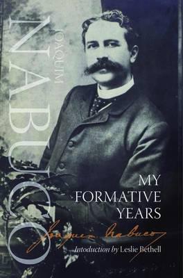 My Formative Years - Nabuco, Joaquim, and Bethell, Leslie (Editor)