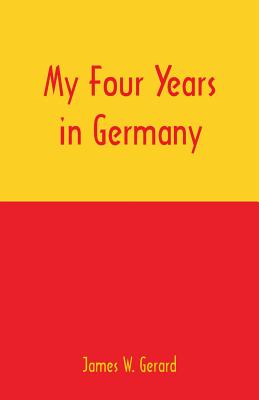 My Four Years in Germany - Gerard, James W