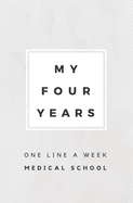 My Four Years: One Line A Week Medical School: Medical School Memory Book