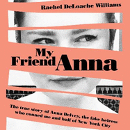 My Friend Anna: The true story of Anna Delvey, the fake heiress of New York City