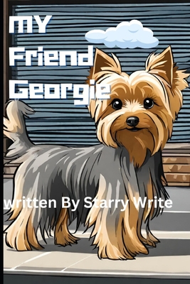 My Friend Georgie! - Hagstrom, Patricia Christine, and Write, Starry