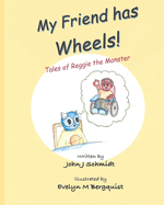 My Friend has Wheels!: Tales of Reggie the Monster