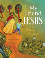 My Friend Jesus: The Gospel for Kids