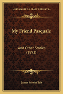 My Friend Pasquale: And Other Stories (1892)