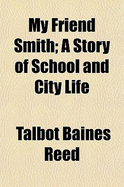 My Friend Smith: A Story of School and City Life