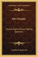 My Friends: Twenty Eight History Making Speeches