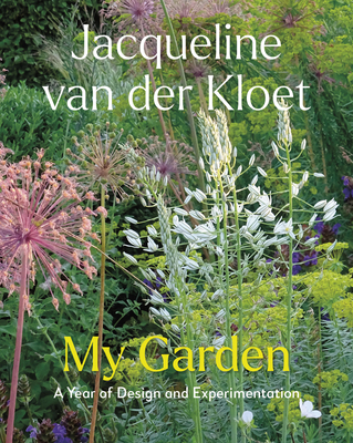My Garden: A Year of Design and Experimentation - Van Der Kloet, Jacqueline