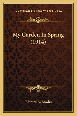 My Garden in Spring (1914) My Garden in Spring (1914) - Bowles, Edward A