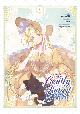 My Gently Raised Beast, Vol. 4 - Yeoseulki, and Teava (Adapted by), and Early Flower, Early (Original Author)