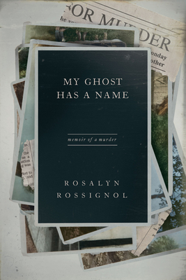 My Ghost Has a Name: Memoir of a Murder - Rossignol, Rosalyn