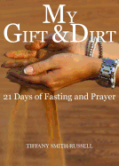 My Gift & Dirt: 21 Days of Fasting and Prayer: My Gift and Dirt: 21 days of Fasting and Prayer